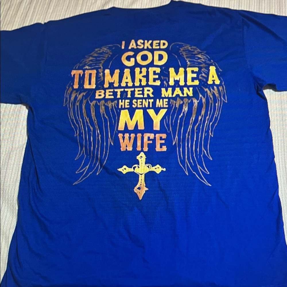 “I ASKED GOD TO MAKE ME A BETTER MAN HE SENT ME MY WIFE” UNISEX TSHIRTS XLARGE